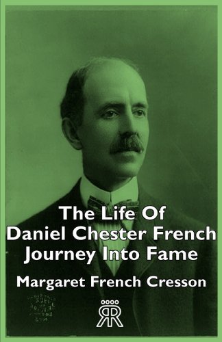 The Life of Daniel Chester French - Journey into Fame - Margaret French Cresson - Kirjat - Becker Press - 9781406725872 - perjantai 3. elokuuta 2007