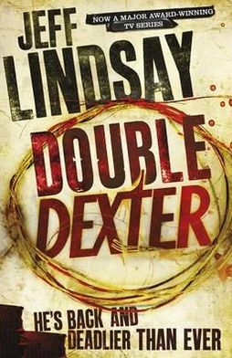 Cover for Jeff Lindsay · Double Dexter: The GRIPPING thriller that's inspired the new Showtime series DEXTER: ORIGINAL SIN (Book Six) - DEXTER (Taschenbuch) (2012)