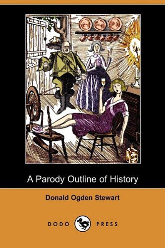 Cover for Donald Ogden Stewart · A Parody Outline of History (Dodo Press) (Paperback Book) (2009)