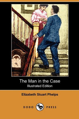 Cover for Elizabeth Stuart Phelps · The Man in the Case (Illustrated Edition) (Dodo Press) (Paperback Book) [Illustrated edition] (2009)