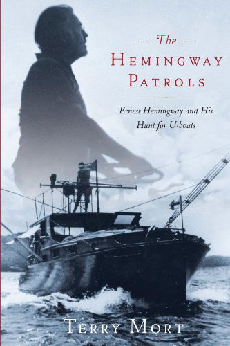 Cover for Terry Mort · The Hemingway Patrols: Ernest Hemingway and His Hunt for U-Boats (Paperback Book) (2011)