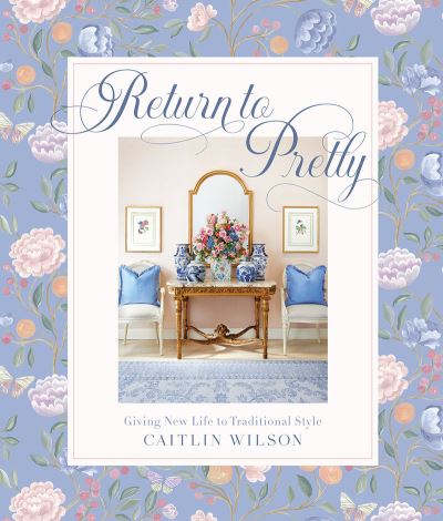 Cover for Caitlin Wilson · Return to Pretty: Giving New Life to Traditional Style (Hardcover bog) (2023)