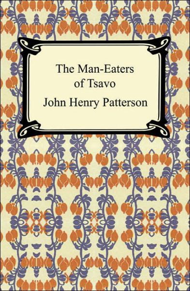 The Man-Eaters of Tsavo - John Henry Patterson - Kirjat - Digireads.com - 9781420923872 - 2005