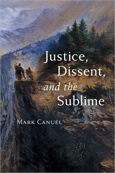 Cover for Canuel, Mark (University of Illinois at Chicago) · Justice, Dissent, and the Sublime (Hardcover Book) (2012)