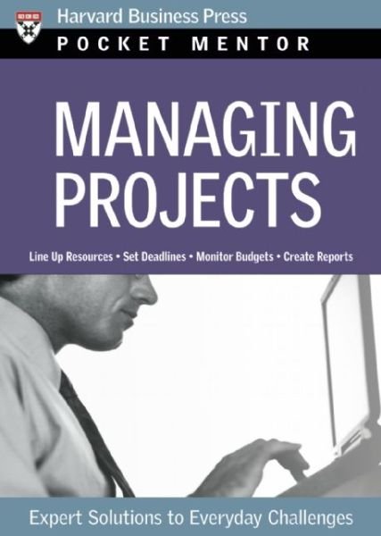 Cover for Harvard Business School Press · Managing Projects: Expert Solutions to Everyday Challenges - Pocket Mentor (Paperback Book) (2006)
