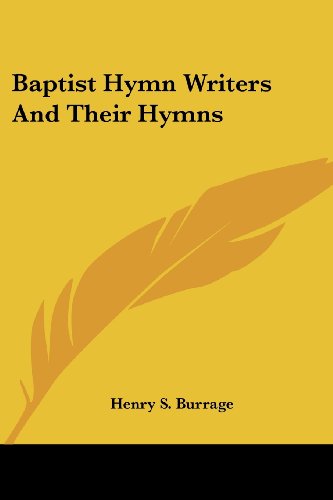 Baptist Hymn Writers and Their Hymns - Henry S. Burrage - Books - Kessinger Publishing, LLC - 9781425494872 - May 5, 2006
