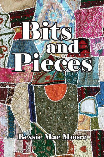 Cover for Bessie Mae Moore · Bits and Pieces (Paperback Book) (2006)