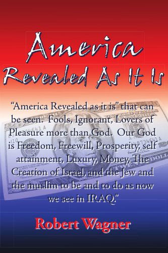 America Revealed As It is - Robert Wagner - Books - AuthorHouse - 9781425915872 - May 8, 2006