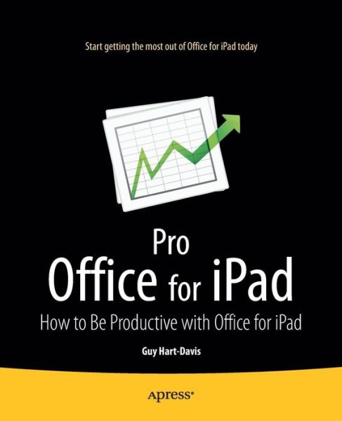 Pro Office for iPad: How to Be Productive with Office for iPad - Guy Hart-Davis - Books - Springer-Verlag Berlin and Heidelberg Gm - 9781430245872 - November 11, 2014