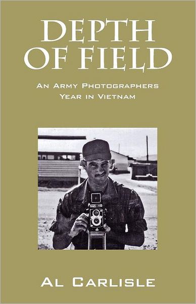 Cover for Carlisle, Al, Dr, PhD · Depth of Field: An Army Photographers Year in Vietnam (Paperback Book) (2012)