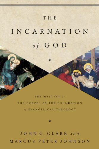 Cover for John Clark · The Incarnation of God: The Mystery of the Gospel as the Foundation of Evangelical Theology (Paperback Book) (2015)