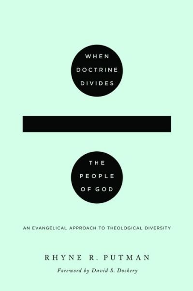 Cover for Rhyne R. Putman · When Doctrine Divides the People of God: An Evangelical Approach to Theological Diversity (Paperback Book) (2020)