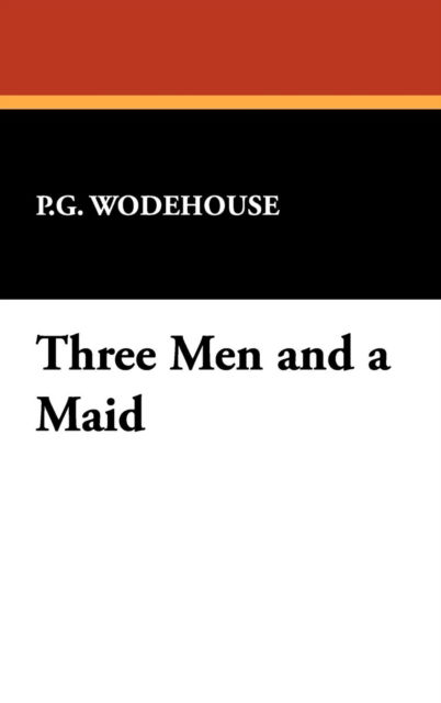 Cover for P. G. Wodehouse · Three men and a Maid (Hardcover Book) (2008)