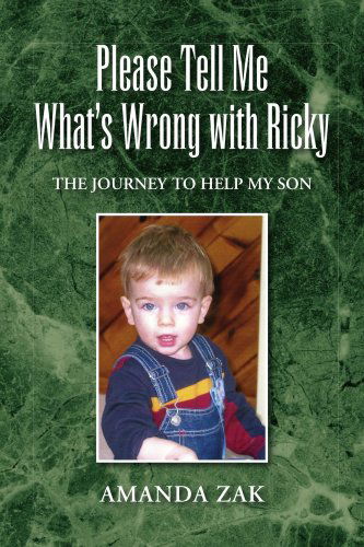 Please Tell Me What's Wrong with Ricky: the Journey to Help My Son - Amanda Zak - Books - Xlibris - 9781436313872 - July 24, 2008
