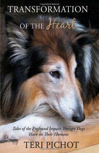 Cover for Teri Pichot · Transformation of the Heart: Tales of the Profound Impact Therapy Dogs Have on Their Humans (Paperback Book) (2009)