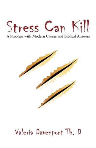 Stress Can Kill!: a Problem with Modern Causes and Biblical Answers - Valeria Davenport Th D. - Livros - iUniverse - 9781440158872 - 24 de agosto de 2009