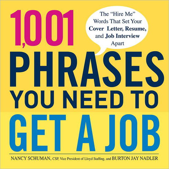 Cover for Nancy Schuman · 1,001 Phrases You Need to Get a Job: The 'Hire Me' Words that Set Your Cover Letter, Resume, and Job Interview Apart (Paperback Book) (2012)