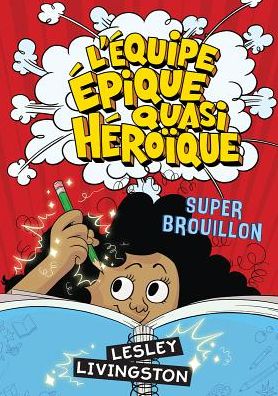 Cover for Lesley Livingston · L' Equipe Epique Quasi Heroique: Super Brouillon (Hardcover Book) (2019)