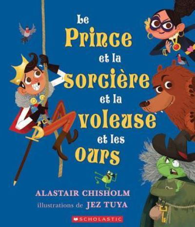 Cover for Alastair Chisholm · Le Prince Et La Sorciere Et La Voleuse Et Les Ours (Paperback Book) (2019)