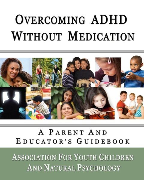 Cover for Association for Youth Children and Natural Psychology · Overcoming Adhd Without Medication: a Parent and Educator's Guidebook (Paperback Book) (2009)