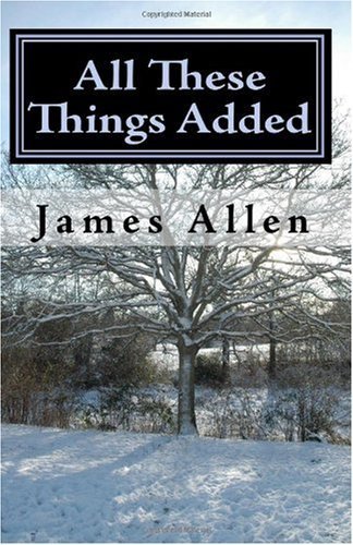 Cover for James Allen · All These Things Added: Every Human Soul is in Need - to Find Heaven in the Heart (Pocketbok) (2010)