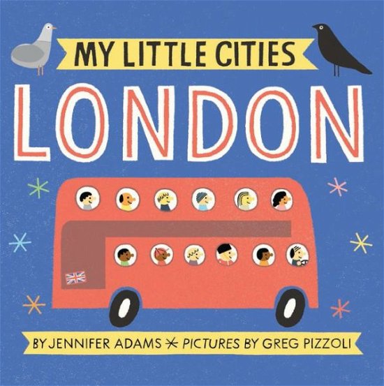 My Little Cities: London - My Little Cities - Jennifer Adams - Books - Chronicle Books - 9781452153872 - April 11, 2017