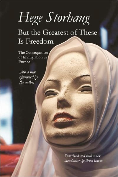 Cover for Hege Storhaug · But the Greatest of These is Freedom: the Consequences of Immigration in  Europe (Paperback Book) (2011)