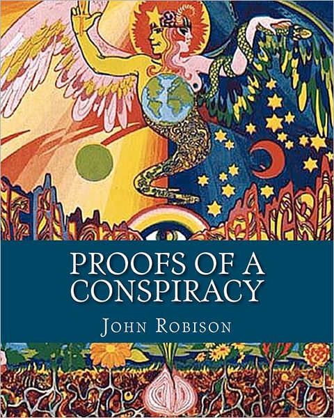 Cover for John Robison · Proofs of a Conspiracy: Against All the Religions and Governments of Europe, Carried on in the Secret Meetings of Freemasons, Illuminati and R (Pocketbok) (2011)