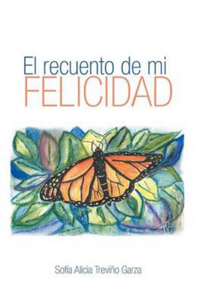 Cover for Sofia Alicia Trevino Garza · El Recuento De Mi Felicidad (Hardcover Book) (2014)