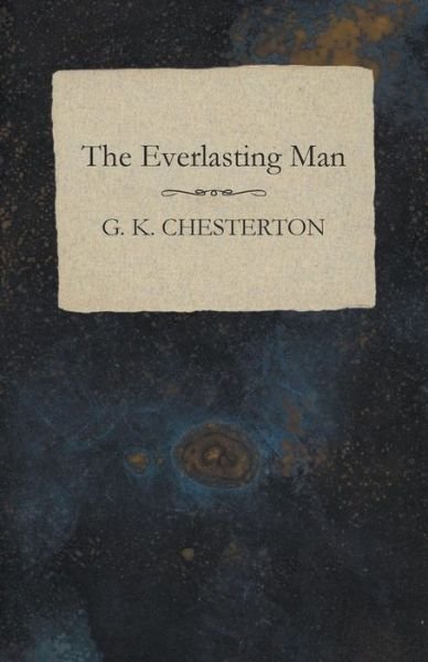 The Everlasting Man - G. K. Chesterton - Books - White Press - 9781473323872 - December 1, 2014