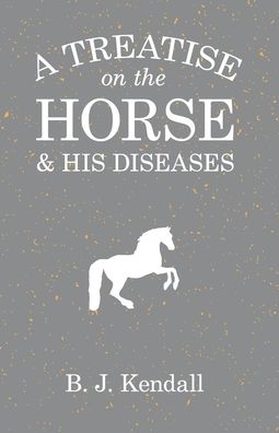 Cover for B J Kendall · A Treatise on the Horse and His Diseases (Paperback Book) (2017)