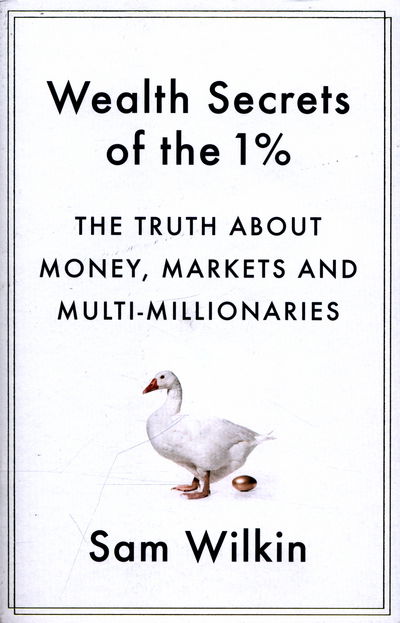 Cover for Sam Wilkin · Wealth Secrets of the 1%: The Truth About Money, Markets and Multi-Millionaires (Paperback Book) (2016)