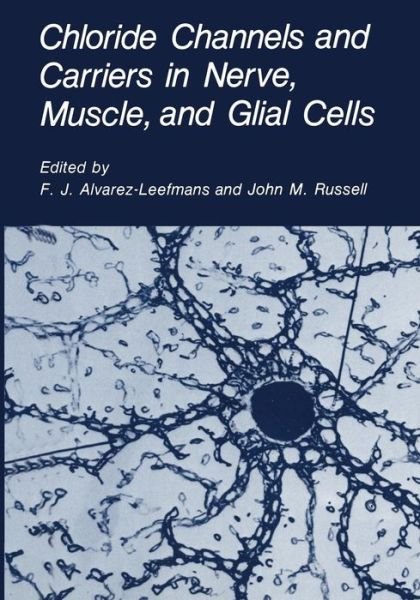 Cover for F J Alvarez-leefmans · Chloride Channels and Carriers in Nerve, Muscle, and Glial Cells (Paperback Book) [Softcover reprint of the original 1st ed. 1990 edition] (2013)