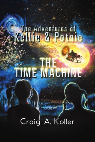 Cover for Craig a Koller · The Adventures of Kellie &amp; Potnie - the Time Machine (Paperback Book) (2012)