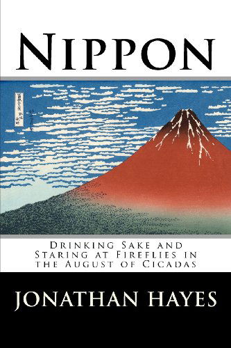 Cover for Jonathan Hayes · Nippon: Drinking Sake and Staring at Fireflies in the August of Cicadas (Taschenbuch) (2012)