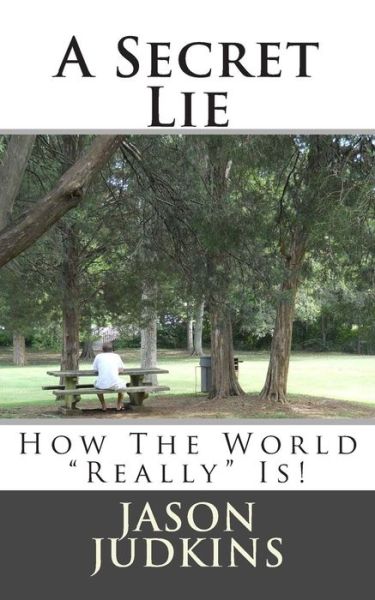 Cover for Jason a Judkins · A Secret Lie: How the World Really Works! (Paperback Book) (2012)