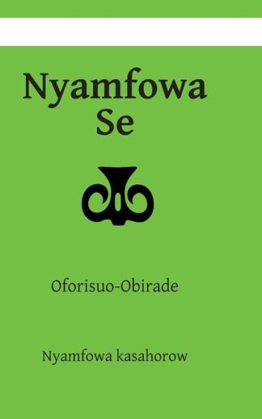 Cover for Nyamfowa Kasahorow · Nyamfowa Se: Oforisuo-obirade (Paperback Bog) (2013)