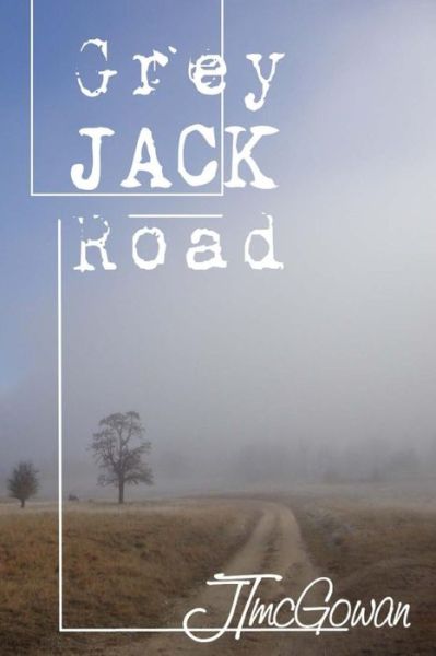 Cover for J T Mcgowan · Grey Jack Road (Paperback Book) (2013)