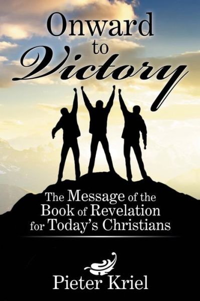 Cover for Pieter Kriel · Onward to Victory: the Message of the Book of Revelation for Today's Christians (Paperback Book) (2015)