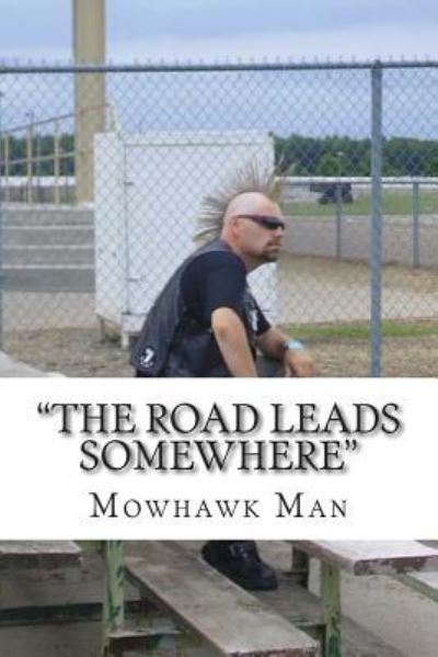 Cover for Mowhawk Man · &quot;The Road Leads Somewhere&quot; (Taschenbuch) (2013)