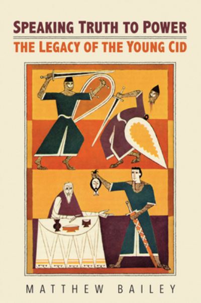 Cover for Matthew Bailey · Speaking Truth to Power: The Legacy of the Young Cid - Toronto Iberic (Hardcover Book) (2023)