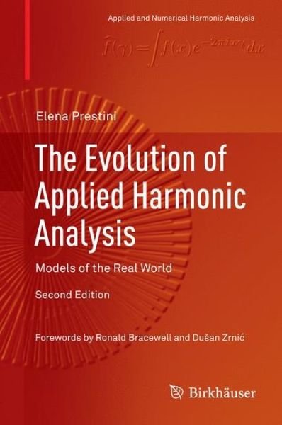 Elena Prestini · The Evolution of Applied Harmonic Analysis: Models of the Real World - Applied and Numerical Harmonic Analysis (Gebundenes Buch) [2nd ed. 2016 edition] (2016)