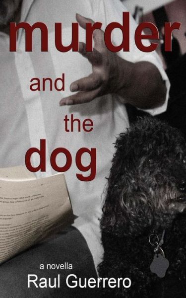 Murder and the Dog - Raul Guerrero - Kirjat - Createspace - 9781492782872 - maanantai 4. marraskuuta 2013