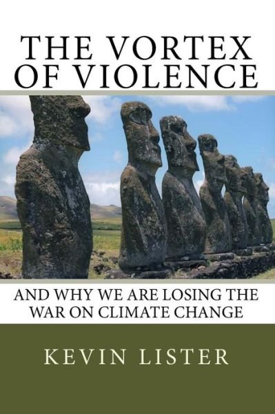 Mr Kevin Lister · The Vortex of Violence: and Why We Are Losing the Battle on Climate Change (Paperback Bog) (2014)