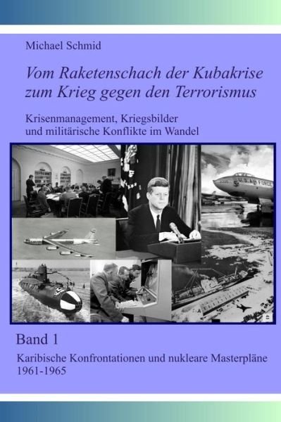 Cover for Michael Schmid · Vom Raketenschach Der Kubakrise Zum Krieg Gegen den Terrorismus: Karibische Konfrontationen Und Nukleare Masterplane 1961-1965 (Pocketbok) (2014)