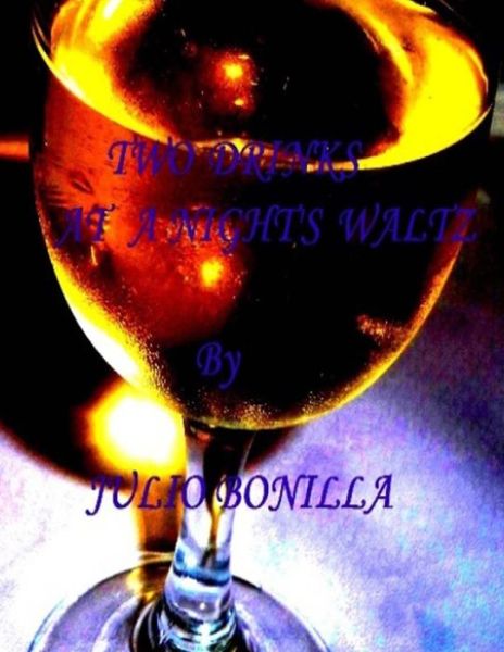 Cover for Bonilla Jr, Julio/ J Francisco/ F · Two Drinks at a Night's Waltz (Paperback Book) (2014)