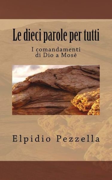 Cover for Elpidio Pezzella · Le Dieci Parole Per Tutti: I Comandamenti Di Dio a Mose' (Paperback Book) (2014)