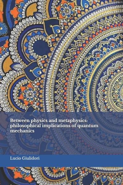 Cover for Lucio Giuliodori · Between Physics and Metaphysics: Philosophical Implications of Quantum Mechanics (Paperback Book) (2014)