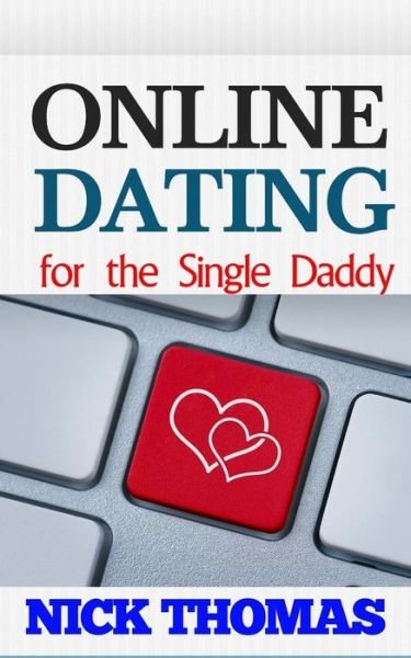 Cover for Nick Thomas · Online Dating for the Single Daddy: the Ultimate Guide to Being Successful in Online Dating for the Single Dad (Pocketbok) (2015)