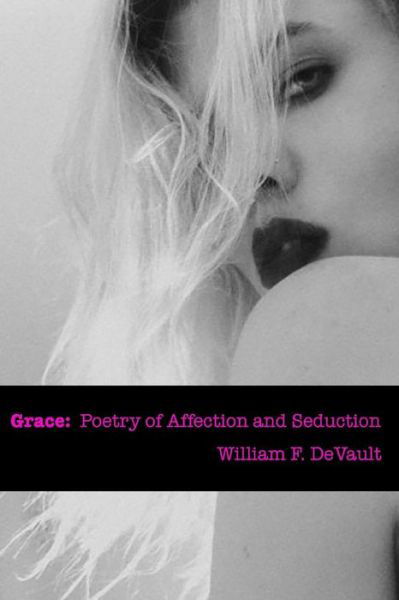 Cover for William F Devault · Grace: Poetry of Affection and Seduction (Pocketbok) (2015)